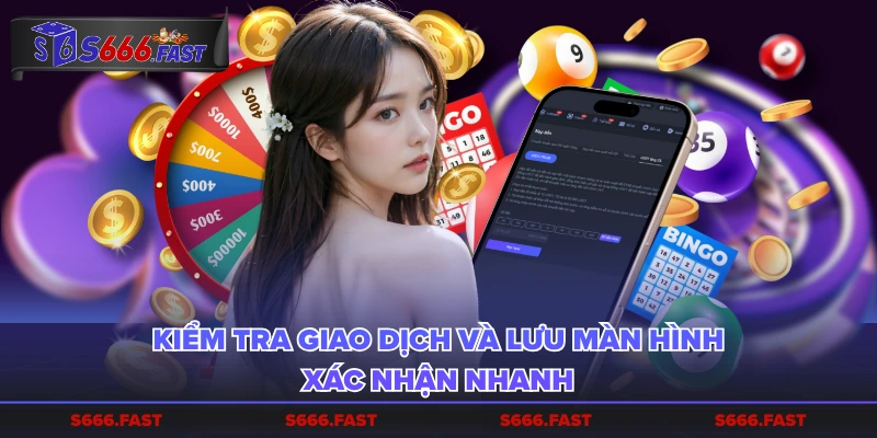 Kiểm tra giao dịch và lưu màn hình xác nhận nhanh