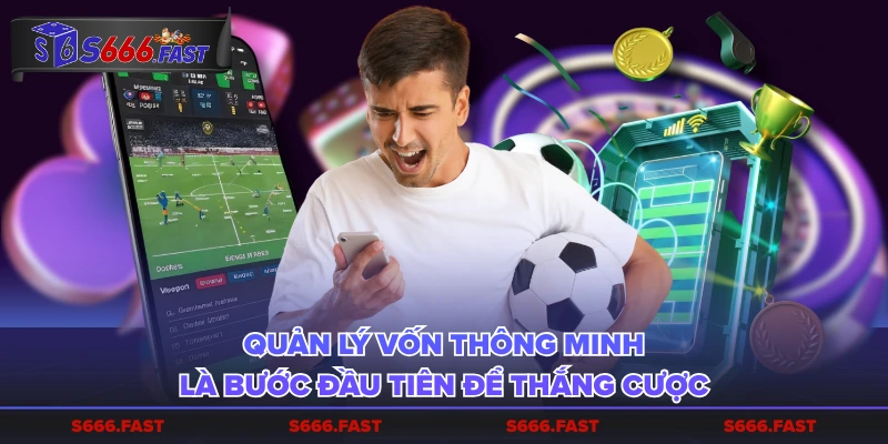 Quản lý vốn thông minh là bước đầu tiên để thắng cược