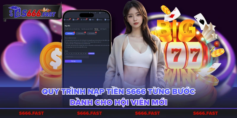 Quy trình nạp tiền S666 từng bước dành cho hội viên mới